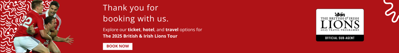 Thank you for booking with us. Explore our ticket, hotel and travel options for The 2025 British & Irish Lions Tour